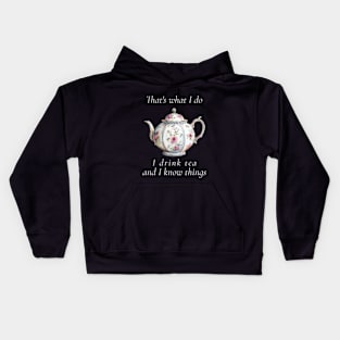 That's What I Do I Drink Tea And I Know Things Funny Quote Kids Hoodie